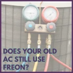 Does Your Air Conditioner Use R-22 Freon? Does Your Air Conditioner Use Freon?
