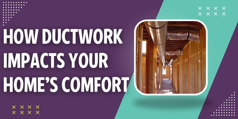 4 Ways Ductwork Impacts Your Home's Comfort